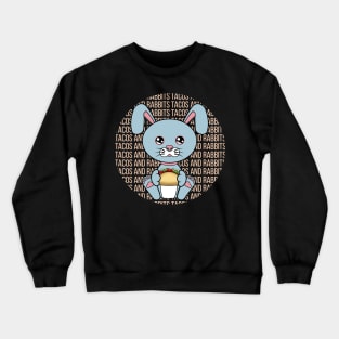 All I Need is tacos and rabbits, tacos and rabbits, tacos and rabbits lover Crewneck Sweatshirt